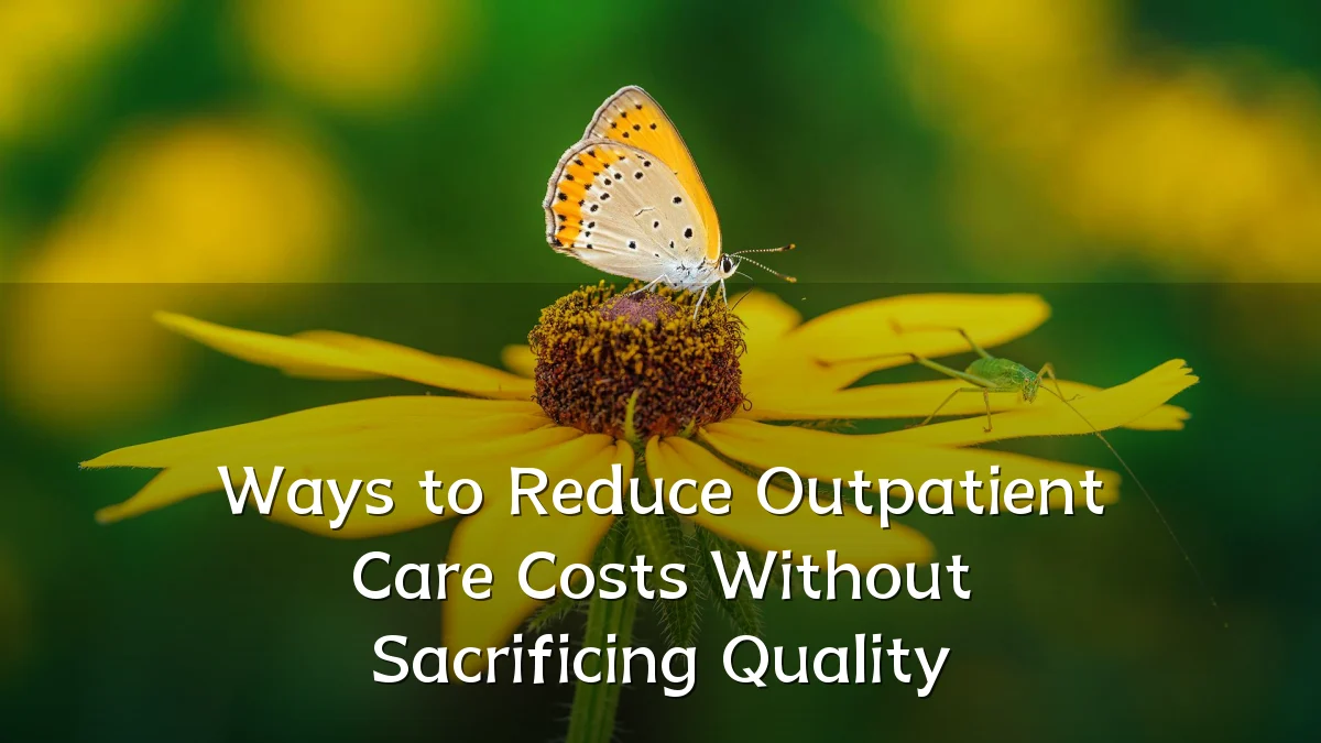 Ways to Reduce Outpatient Care Costs Without Sacrificing Quality